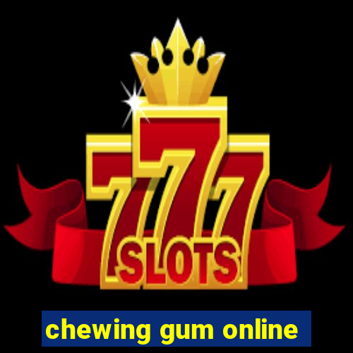 chewing gum online